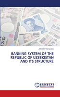 Banking System of the Republic of Uzbekistan and Its Structure