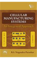 Cellular Manufacturing Systems : An Integrated Approach