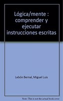 Logica/mente: comprender y ejecutar instrucciones escritas (Spanish Edition)