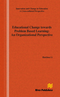 Educational Change Towards Problem Based Learning: An Organizational Perspective