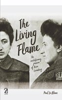 THE LIVING FLAME: The Revolutionary Passion of ROSA LUXEMBURG