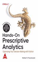 Hands-On Prescriptive Analytics: Optimizing Your Decision Making with Python (Grayscale Indian Edition)