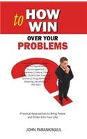 HOW TO WIN OVER YOUR PROBLEMS.