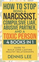 How to Stop Being a Narcissist, Compulsive Lar, Abusive Partner, and Toxic Person (4 Books in 1)