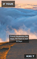 If Your French Vocabulary Has Gaps, Fill Them in Just 30 Days: (3 Learn French)