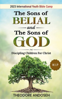 The Sons of Belial and the Sons of God: (5 Discipling Children)