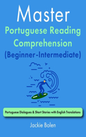 Master Portuguese Reading Comprehension (Beginner-Intermediate): Portuguese Dialogues & Short Stories with English Translations