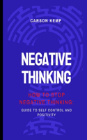 How to stop negative thinking: Guide to self control and positivity