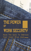 Power Of Work Security: Have The Guts To Embrace Your Inner Blue Jean: Terms Job Security