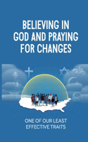 Believing In God And Praying For Changes