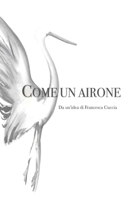 Come un Airone: Da un'idea di Francesca Cuccia