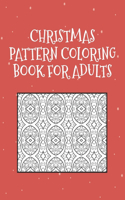 Christmas Pattern Coloring Book for Adults: Relaxing Pattern Coloring Book Gift for Teacher, Coworker, Seniors, Nephew, Father, Mother.