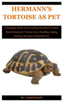 Hermann's Tortoise As Pet: A Complete Guide On Everything You Need To Know About Hermann's Tortoise Care, Handling, Caging, Feeding, Housing And Health Care