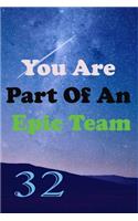You Are Part Of An Epic Team 32