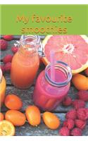 My favourite smoothies: A Smoothie Recipe Book to Supercharge Your Health: Lose Weight, Detoxify, Fight Disease, and Live Long