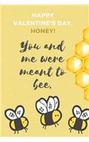 Happy Valentine's Day, Honey! You and Me Were Meant to Bee.
