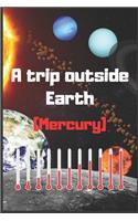 A trip outside Earth (Mercury)