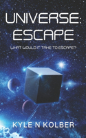 A Universe: Escape: What Would It Take To Escape?(3 Universe)