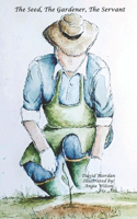 Seed, The Gardener, The Servant