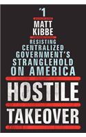 Hostile Takeover: Resisting Centralized Government's Stranglehold on America