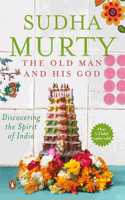The Old Man And His God: Discovering the Spirit of India