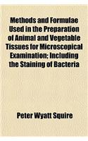 Methods and Formulae Used in the Preparation of Animal and Vegetable Tissues for Microscopical Examination; Including the Staining of Bacteria: (English)