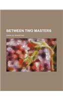 Between Two Masters