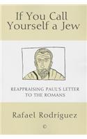 If You Call Yourself a Jew: Reappraising Paul's Letter to the Romans