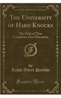 The University of Hard Knocks: The School That Completes Our Education (Classic Reprint)