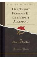 de l'Esprit Franï¿½ais Et de l'Esprit Allemand (Classic Reprint)