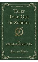 Tales Told Out of School (Classic Reprint)