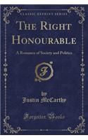 The Right Honourable: A Romance of Society and Politics (Classic Reprint)
