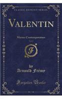Valentin, Vol. 2: Moeurs Contemporaines (Classic Reprint)