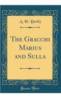 The Gracchi Marius and Sulla (Classic Reprint)