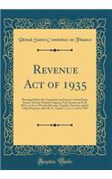 Revenue Act of 1935: Hearings Before the Committee on Finance, United States Senate, Seventy-Fourth Congress, First Session on H. R. 8974, an ACT to Provide Revenue, Equalize Taxation and for Other Purposes; July 30, 31, August 1, 2, 6, 7, and 8, 1: Hearings Before the Committee on Finance, United States Senate, Seventy-Fourth Congress, First Session on H. R. 8974, an ACT to Provide Revenue, Equ