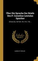 Über Die Sprache Der Briefe Des P. Cornelius Lentulus Spinther