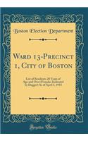 Ward 13-Precinct 1, City of Boston: List of Residents 20 Years of Age and Over (Females Indicated by Dagger) as of April 1, 1933 (Classic Reprint)