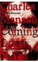 Charles Manson: Coming Down Fast: A Chilling Biography