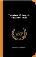 The Mizan UL Haqq; Or, Balance of Truth
