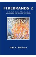 FIREBRANDS 2 ~ 12 Real Life Stories of Salvation that will Ignite the Fire of God in Your Heart!