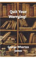 Quit Your Worrying!
