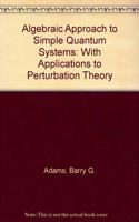 Algebraic Approach to Simple Quantum Systems: With Applications to Perturbation Theory/Book and Disk