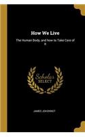 How We Live: The Human Body, and how to Take Care of It