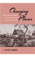 Changing Places: Society, Culture, and Territory in the Saxon-Bohemian Borderlands, 1870-1946(6 Asao Monograph)