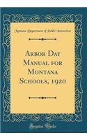 Arbor Day Manual for Montana Schools, 1920 (Classic Reprint)