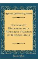 Coutumes Et Règlements de la République d'Avignon au Treizième Siècle (Classic Reprint)