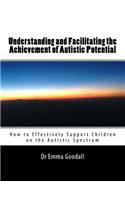 Understanding and Facilitating the Achievement of Autistic Potential