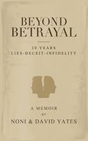 Beyond Betrayal - 28 Years Lies - Deceit - Infidelity