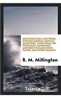 Selections for Latin prose, with Occasional Critical Questions, taken from the woolwich, sandhurst, and direct examination papers, and other sources