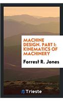 Machine Design. Part I: Kinematics of Machinery